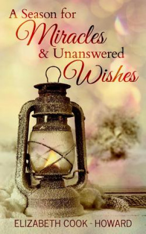 Kniha A Season for Miracles & Unanswered Wishes Elizabeth Cook - Howard