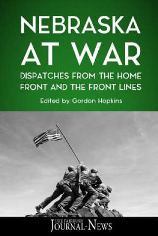 Книга Nebraska at War: Dispatches from the Home Front and the Front Lines The Fairbury Journal-News