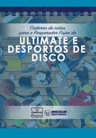 Kniha Caderno de notas para o Preparador Físico de Ultimate e desportos de disco Wanceulen Notebook