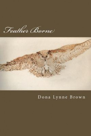 Kniha Feather Borne Dona Lynne Brown