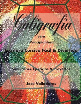 Knjiga Caligrafía para Principiantes: Escritura Cursiva Fácil & Divertida: Simulacros, Ejercicios & Proyectos Jose Valladares