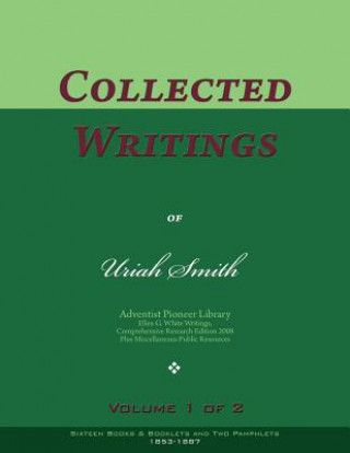 Kniha Collected Writings of Uriah Smith, Vol. 1 of 2: Words of the Pioneer Adventists Uriah Smith