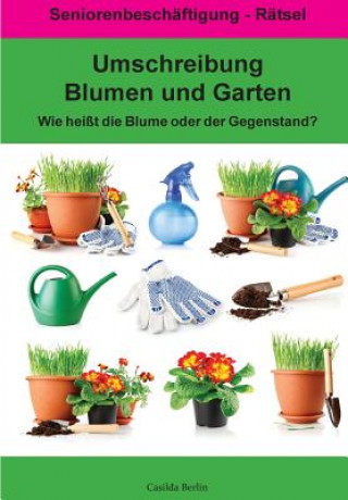 Carte Umschreibung Blumen und Garten - Wie heißt die Blume oder der Gegenstand?: Seniorenbeschäftigung Rätsel Casilda Berlin