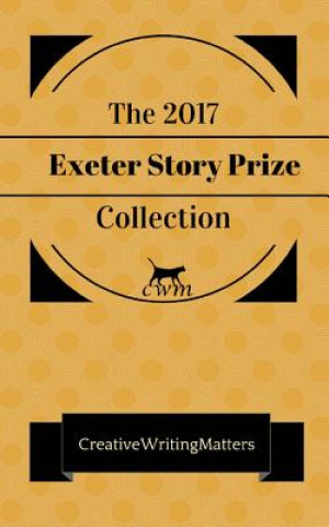 Kniha The 2017 Exeter Story Prize Collection: Nine Prizewinning Stories Sophie Ellen Powell