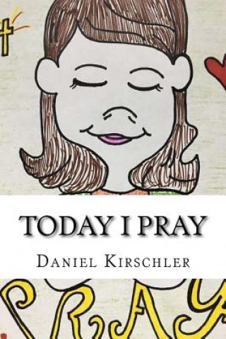 Knjiga Today I Pray Daniel Kirschler