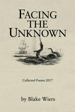 Carte Facing the Unknown: Collected Poems 2017 Blake Wiers