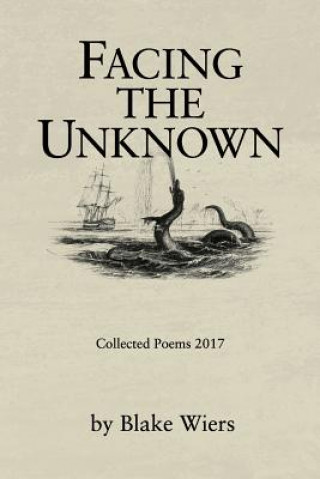 Livre Facing the Unknown: Collected Poems 2017 Blake Wiers