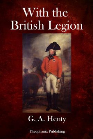 Kniha With the British Legion: A Story of the Carlist Wars G. A. Henty