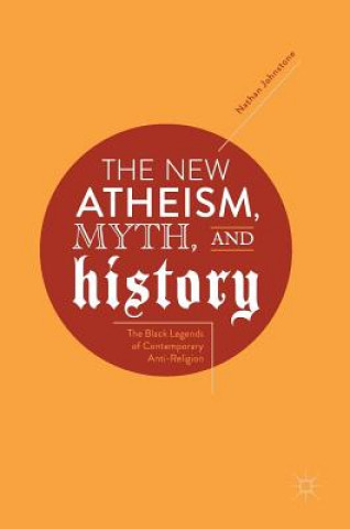 Könyv New Atheism, Myth, and History Nathan Johnstone