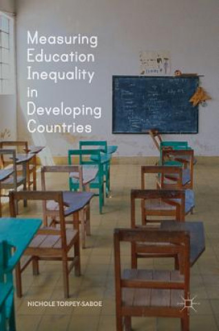 Knjiga Measuring Education Inequality in Developing Countries Nichole Torpey-Saboe