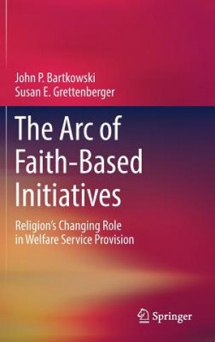 Könyv Arc of Faith-Based Initiatives John P. Bartkowski