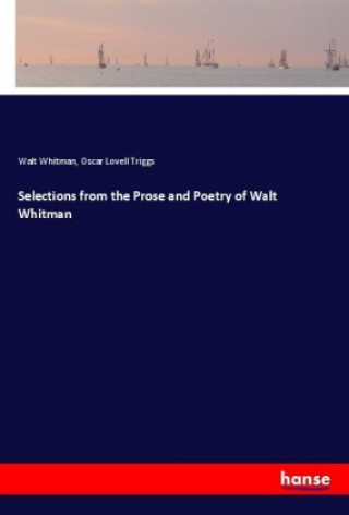 Könyv Selections from the Prose and Poetry of Walt Whitman Walt Whitman
