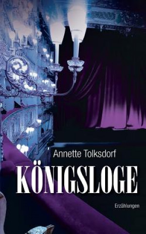 Kniha Koenigsloge - Erzahlungen Annette Tolksdorf