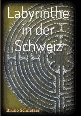 Kniha Labyrinthe in der Schweiz Bruno Schnetzer