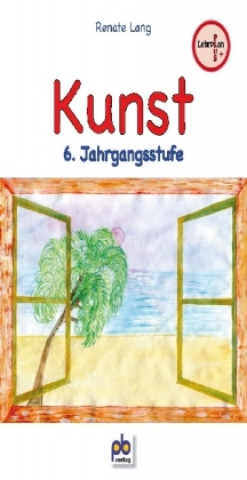 Kniha Kunst, 6. Jahrgangsstufe Renate Lang