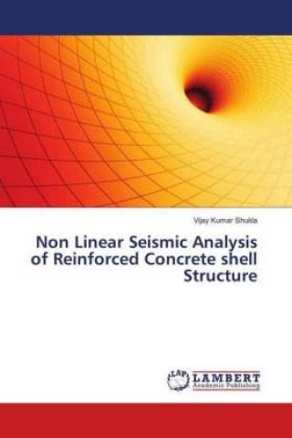 Kniha Non Linear Seismic Analysis of Reinforced Concrete shell Structure Vijay Kumar Shukla