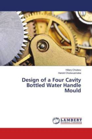 Książka Design of a Four Cavity Bottled Water Handle Mould Hillary Chukwu