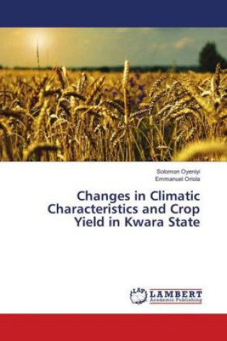 Knjiga Changes in Climatic Characteristics and Crop Yield in Kwara State Solomon Oyeniyi