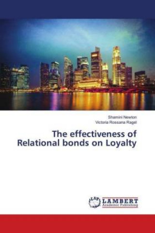 Knjiga The effectiveness of Relational bonds on Loyalty Shamini Newton
