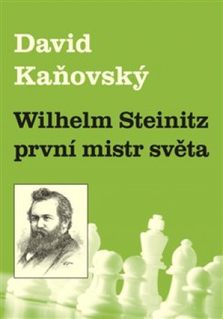 Könyv Wilhelm Steinitz - první mistr světa David Kaňovský