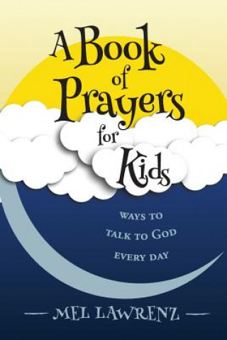 Kniha A Book of Prayers for Kids: ways to talk to God every day Mel Lawrenz