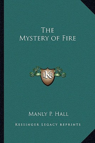 Kniha Mystery of Fire Manly P Hall