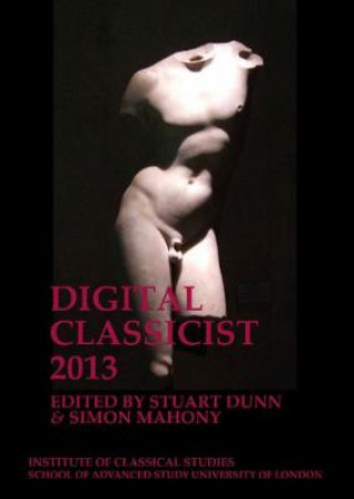 Knjiga Digital Classicist 2013 Stuart Dunn