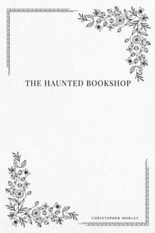 Kniha The Haunted Bookshop Christopher Morley