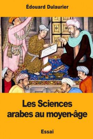 Kniha Les Sciences arabes au moyen-âge Edouard Dulaurier