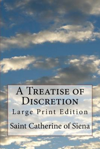 Kniha A Treatise of Discretion: Large Print Edition Saint Catherine Of Siena