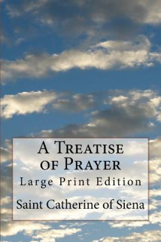 Kniha A Treatise of Prayer: Large Print Edition Saint Catherine Of Siena