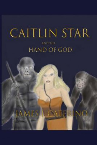 Книга Caitlin Star and the Hand of God James J Caterino