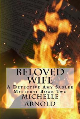 Kniha Beloved Wife: A Detective Amy Sadler Mystery: Book Two Michelle Arnold