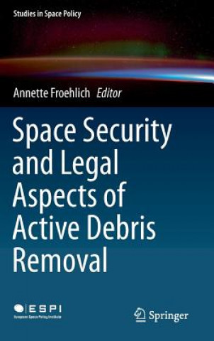 Książka Space Security and Legal Aspects of Active Debris Removal Annette Froehlich