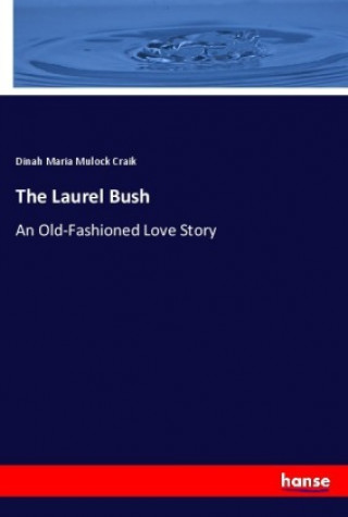 Knjiga The Laurel Bush Dinah Maria Mulock Craik