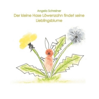 Carte Der kleine Hase Löwenzahn entdeckt seine Lieblingsblume Angela Schreiner