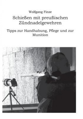Kniha Schiessen mit preussischen Zundnadelgewehren Wolfgang Finze