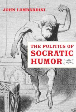 Kniha Politics of Socratic Humor John Lombardini