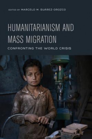 Kniha Humanitarianism and Mass Migration Marcelo M. Suárez-Orozco