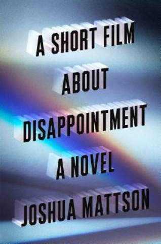 Kniha Short Film About Disappointment Joshua Mattson