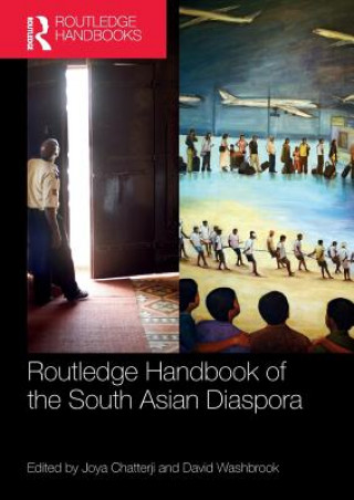 Carte Routledge Handbook of the South Asian Diaspora Joya Chatterji