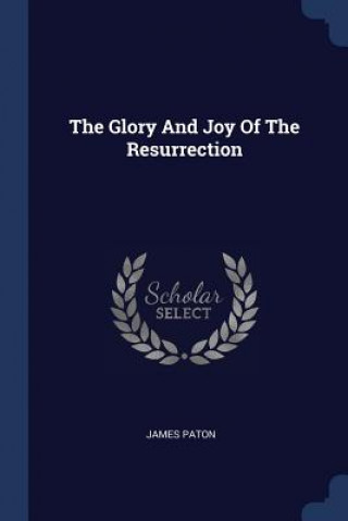 Kniha Glory and Joy of the Resurrection James Paton