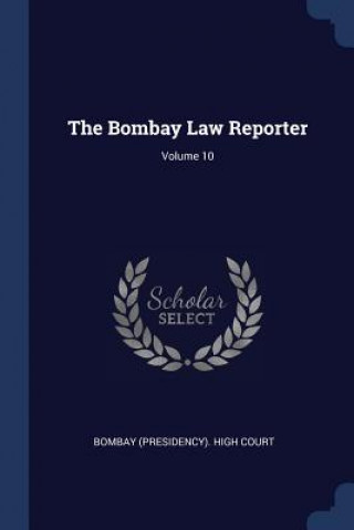 Kniha Bombay Law Reporter; Volume 10 Bombay (Presidency) High Court