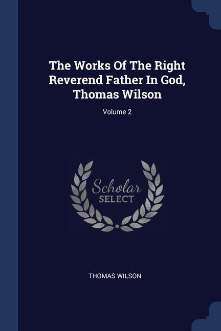 Livre THE WORKS OF THE RIGHT REVEREND FATHER I THOMAS WILSON