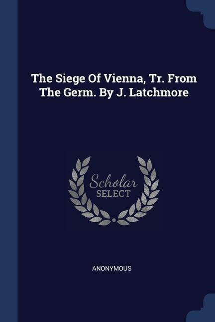 Carte THE SIEGE OF VIENNA, TR. FROM THE GERM. 
