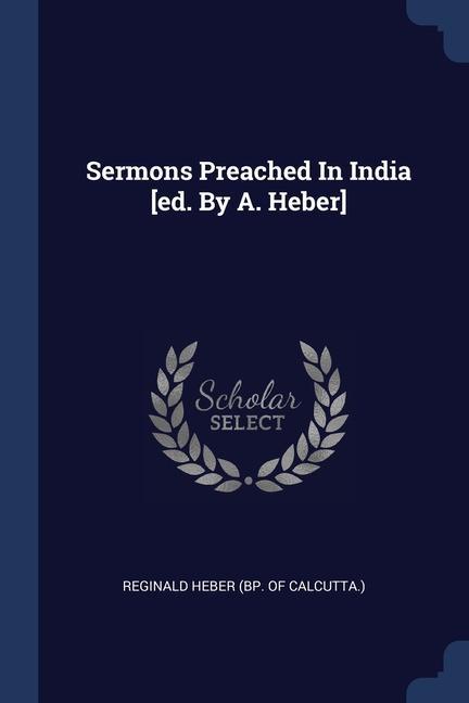 Kniha SERMONS PREACHED IN INDIA [ED. BY A. HEB REGINALD HEBER  BP.