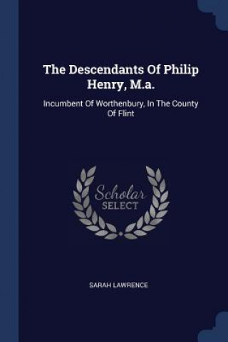 Kniha Descendants of Philip Henry, M.A. Sarah Lawrence