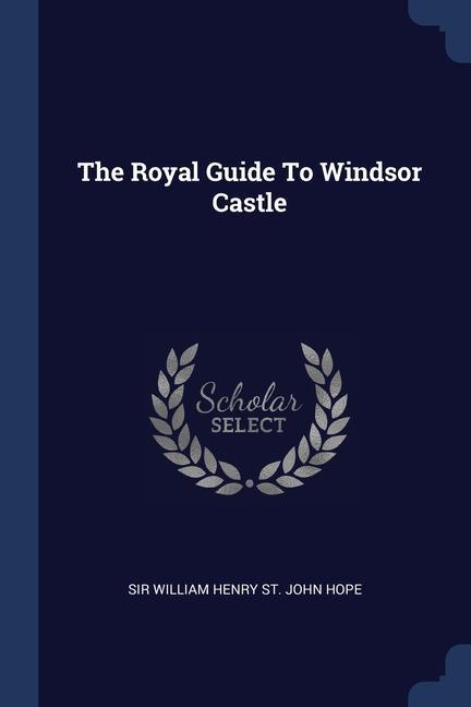 Carte THE ROYAL GUIDE TO WINDSOR CASTLE SIR WILLIAM HENRY ST