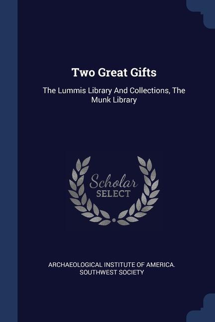 Könyv TWO GREAT GIFTS: THE LUMMIS LIBRARY AND ARCHAEOLOGICAL INSTI