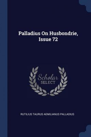 Carte Palladius on Husbondrie, Issue 72 Rutilius Taurus Aemilianus Palladius